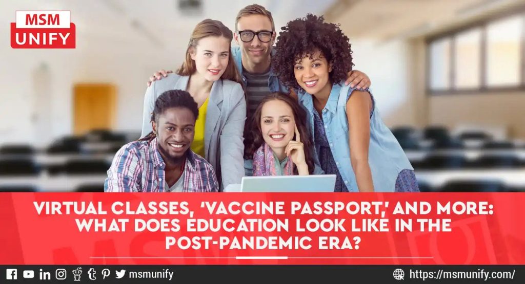 Virtual Classes, ‘Vaccine Passport,’ and More: What Does Education Look Like in the Post-Pandemic Era?