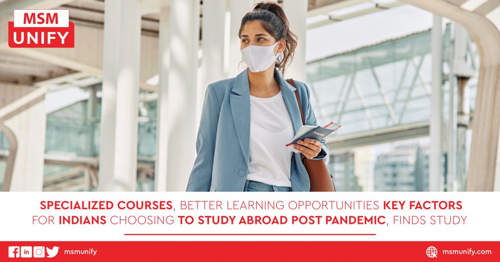 Specialized Courses, Better Learning Opportunities Key Factors for Indians Choosing To Study Abroad Post Pandemic, Finds Study
