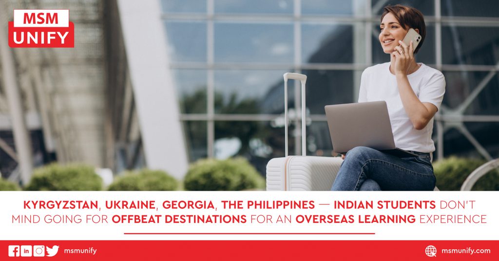 Kyrgyzstan, Ukraine, Georgia, the Philippines — Indian Students Don’t Mind Going for Offbeat Destinations for an Overseas Learning Experience