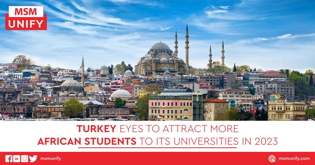 Turkey Eyes To Attract More African Students to Its Universities in 2023