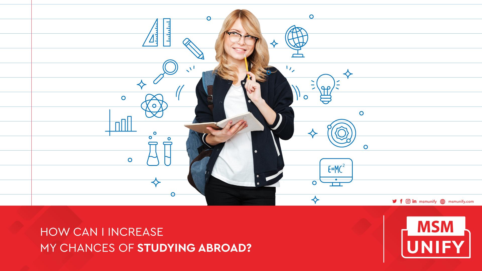 How can I increase my chances of studying abroad