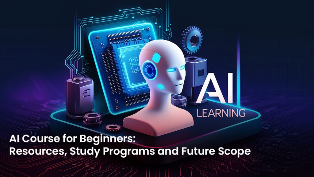 AI Course for Beginners: Resources, Study Programs, and Future Scope ...
